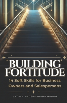 Paperback Building Fortitude: 14 Soft Skills For Business Owners And Salespersons Book