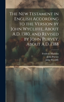 Hardcover The New Testament in English According to the Version by John Wycliffe, About A.D. 1380, and Revised by John Purvey, About A.D. 1388 Book