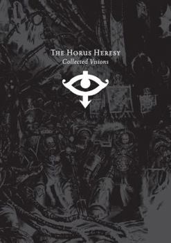 Hardcover The Horus Heresy: Collected Visions: Iconic Images of the Imperium, Betrayal and War Book