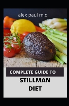 Paperback Complete Guide to Stillman Diet: 100 Easy Delicious Recipes for Weight Loss Managing Diabetes Controlling High Sugar Plus Meal Plan of Stillman Diet Book