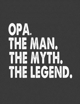 Paperback Opa the Man the Myth the Legend: Opa Notebook Journal.8.5 X 11 Size 120 Lined Pages Opa Gifts for Fathers Day from Grandkids Granddaughter Daughter Book