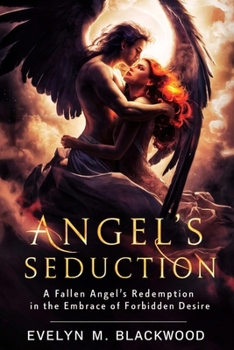 Angel's Seduction: A Fallen Angel's Redemption in the Embrace of Forbidden Desire (The Fated Bonds Saga)