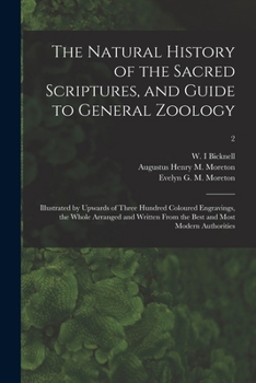 The Natural History of the Sacred Scriptures, and Guide to General Zoology: Illustrated by Upwards of Three Hundred Coloured Engravings, the Whole ... From the Best and Most Modern Authorities; 2