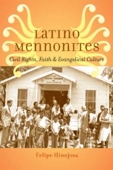 Hardcover Latino Mennonites: Civil Rights, Faith, and Evangelical Culture Book