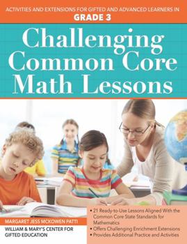 Paperback Challenging Common Core Math Lessons (Grade 3): Activities and Extensions for Gifted and Advanced Learners in Grade 3 Book