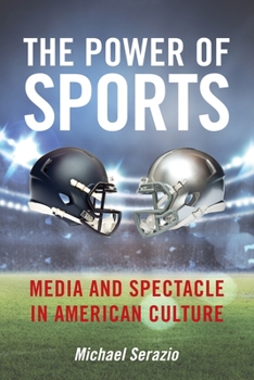 Hardcover The Power of Sports: Media and Spectacle in American Culture Book