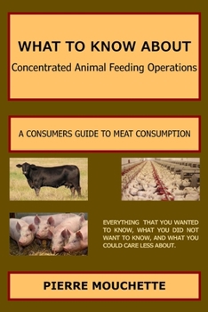 Paperback WHAT TO KNOW ABOUT - Concentrated Animal Feeding Operations: A Consumers Guide to Meat Consumption Book