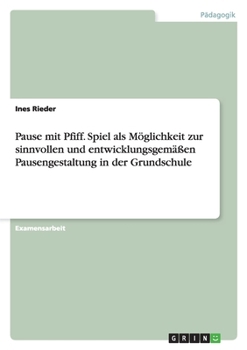 Paperback Pause mit Pfiff. Spiel als Möglichkeit zur sinnvollen und entwicklungsgemäßen Pausengestaltung in der Grundschule [German] Book