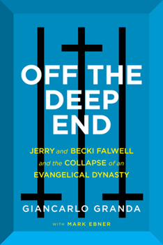 Hardcover Off the Deep End: Jerry and Becki Falwell and the Collapse of an Evangelical Dynasty Book