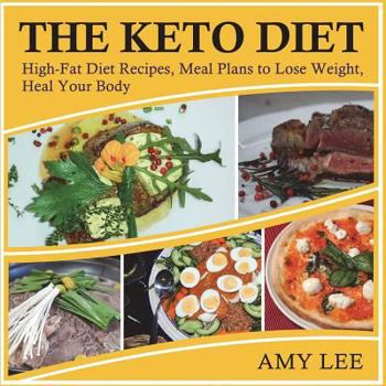 Paperback The Keto Diet: High-Fat Diet Recipes, Meal Plans to Lose Weight, Heal Your Body Book