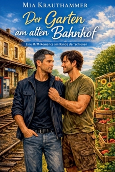 Der Garten am alten Bahnhof (Leise Liebe - M/M Liebesgeschichten) (German Edition)