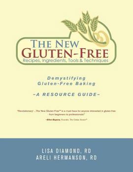 Paperback The New Gluten-Free Recipes, Ingredients, Tools and Techniques: Demystifying Gluten-Free Baking - A Resource Guide Book