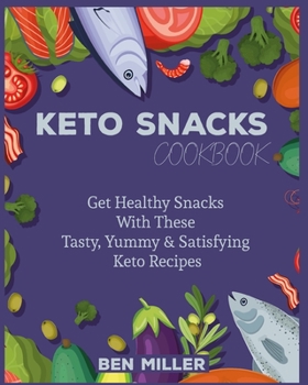 Paperback Keto Snacks Cookbook: Get Healthy Snacks With These Tasty, Yummy & Satisfying Keto Recipes Book