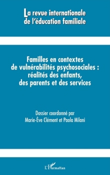 Familles en contextes de vulnérabilités psychosociales: réalités des enfants, des parents et des services (Revue Internationale de l'Éducation Familiale) (French Edition)