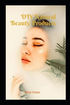 Paperback DIY Natural Beauty Products: Glowing Skin Delights Book