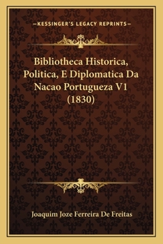 Paperback Bibliotheca Historica, Politica, E Diplomatica Da Nacao Portugueza V1 (1830) [Portuguese] Book
