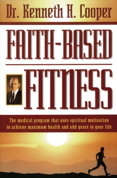 Paperback Faith-Based Fitness: The Medical Program That Uses Spiritual Motivation to Achieve Maximum Health and Add Years to Your Life Book