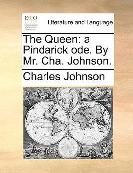 Paperback The Queen: A Pindarick Ode. by Mr. Cha. Johnson. Book