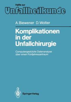 Paperback Komplikationen in Der Unfallchirurgie: Computergestützte Datenanalyse Über Einen Fünfjahreszeitraum [German] Book