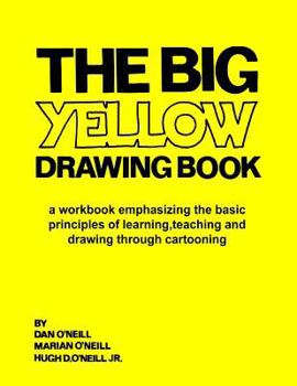 Paperback The Big Yellow Drawing Book: A workbook emphasizing the basic principles of learning, teaching and drawing through cartooning. Book