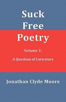 Paperback Suck Free Poetry Volume 3: A Question of Caricature Book