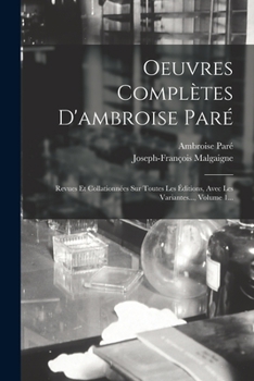Paperback Oeuvres Complètes D'ambroise Paré: Revues Et Collationnées Sur Toutes Les Éditions, Avec Les Variantes..., Volume 1... [French] Book
