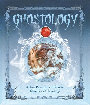 Ghostology: A True Revelation of Spirits, Ghouls, and Hauntings - Book #15 of the Ologies