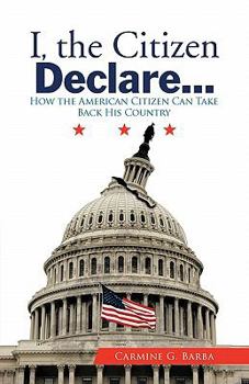 Paperback I, the Citizen Declare...: How the American Citizen Can Take Back His Country Book