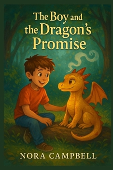 The Boy and the Dragons Promise: A magical tale of friendship, bravery, and letting go| Perfect for Young readers ages 8–10