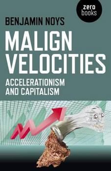 Paperback Malign Velocities: Accelerationism and Capitalism Book