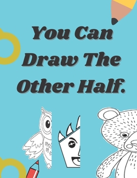 Paperback You Can Draw The Other Half.: Easy and fun drawing activity book of faces and places for kid ages 4-8. Book