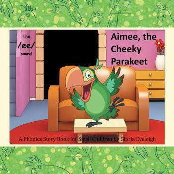 Paperback Aimee the Cheeky Parakeet: A Phonics Story Book for Small Children Book