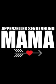 Appenzeller Sennenhund Mama: Cool Appenzeller Sennenhund Dog Mom Journal Notebook - Funny Appenzeller Sennenhund Dog Gifts - Appenzeller Sennenhund Owner Gifts. 6 x 9 in 120 pages