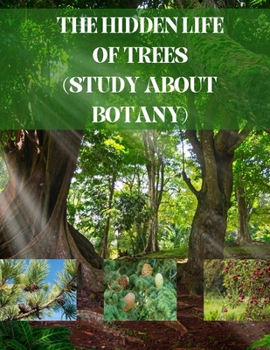 Paperback The Hidden Life of Trees: (Study about Botany) Book