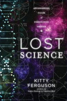 Hardcover Lost Science: Astonishing Tales of Forgotten Genius Book