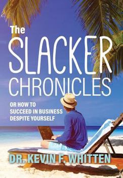 Hardcover The Slacker Chronicles: or How to Succeed in Business Despite Yourself Book