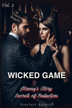 Paperback Wicked Game: Manny's Story: Secrets of Seductions. VOL. 2 Book