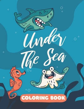 Paperback Under The Sea Coloring Book: Funny Marine Life Colouring Book for Kids - 30 Pages of Cartoon Ocean Animals & Sea Creatures with Underwater Backgrou Book