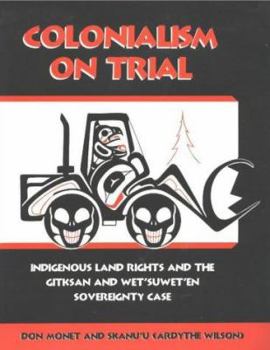 Paperback Colonialism on Trial: Indigenous Land Rights and the Gitksan-We'and Suwet'en Sovereignty Case Book