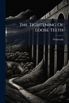 Paperback The Tightening Of Loose Teeth: Some Technical Innovations Book