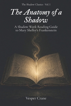 Paperback The Anatomy Of a Shadow: A Shadow Work Reading Guide to Mary Shelley's Frankenstein Book