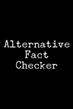 Alternative Fact Checker: 6x9 120 Page Lined Composition Notebook Funny Gag Gift