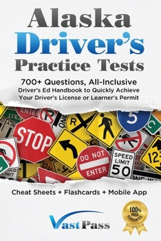 Paperback Alaska Driver's Practice Tests: 700+ Questions, All-Inclusive Driver's Ed Handbook to Quickly achieve your Driver's License or Learner's Permit (Cheat Book