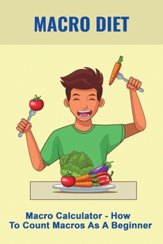Paperback Macro Diet: Macro Calculator - How To Count Macros As A Beginner: Higher Fat And Protein Macro Diet Book
