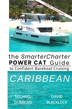 The SmarterCharter POWER CAT Guide: Caribbean: Insiders’ Tips for Confident Bareboat Cruising