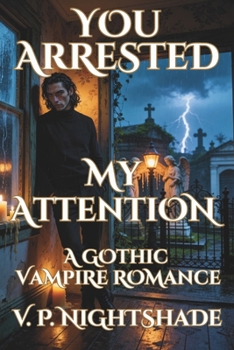 Paperback You Arrested My Attention: A Gothic Vampire Romance Book
