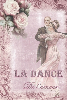 Paperback La Dance De l'amour Mots D'amour: Special Parisian Life Notebook to write in - dance, music, french city life, women and men [French] Book