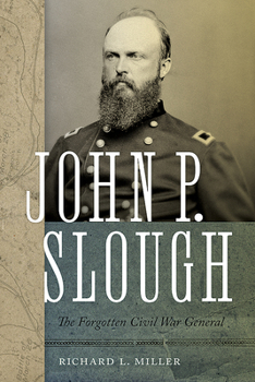 Hardcover John P. Slough: The Forgotten Civil War General Book