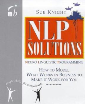 Paperback Nlp Solutions: How to Model What Works in Business and Make It Work for You Book