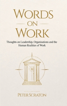 Words on Work: Thoughts on Leadership, Organisations and the Human Realities of Work
